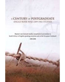 A century of postgraduate Anglo Boer war studies - Master's and doctoral studies completed at universities in South Africa, in English-speaking countries and on the European Continent 1908-2008 (Paperback)