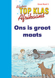 TOP CLASS FAL AFRIKAANS GRADE 1 BIG BOOK 5:ONE IS GROOT MAAT