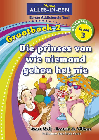 Nuwe Alles-In-Een Graad 3 Eerste Addisionele Taal Grootboek 2: Die prinses van wie niemand gehou het nie