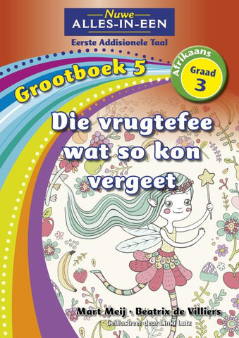 Nuwe Alles-In-Een Graad 3 Eerste Addisionele Taal Grootboek 5: Die vrugtefee wat so vergee