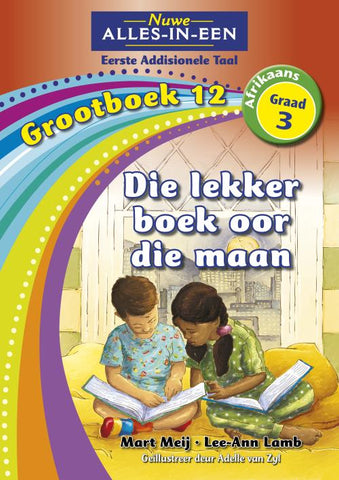 Nuwe Alles-In-Een Graad 3 Eerste Addisionele Taal Grootboek 12: Die lekker boek oor die maan