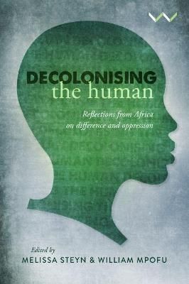 Decolonising The Human - Reflections From Africa On Difference And Oppression (Paperback)