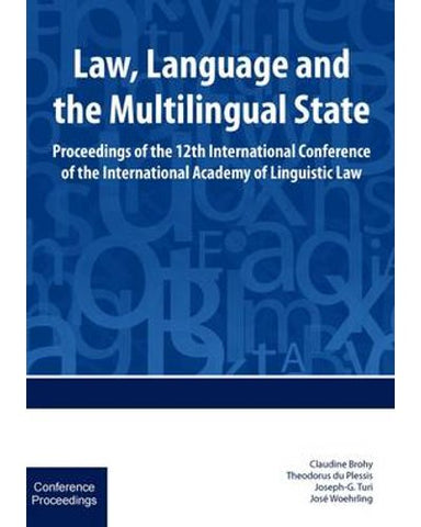 Law, Language and the Multilingual State - Proceedings of the 12th International Conference of the International Academy of Linguistic Law (Electronic book text)