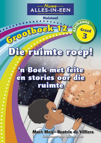 Nuwe Alles-In-Een Graad 3 Huistaal Grootboek 11: Die ruimte roep: ’n Boek met feite oor die ruimte