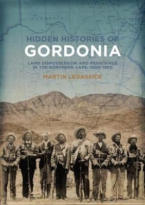 Hidden Histories of Gordonia - Land dispossession and resistance in the Northern Cape, 1800-1990 (Paperback)