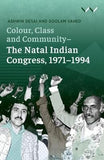 Colour, Class and Community - The Natal Indian Congress, 1971-1994 (Paperback)