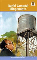 Junior African Writers Series IsiXhosa: Itanki Lamanzi Elingenanto [The Empty Water Tank]