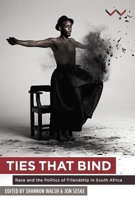 Ties that Bind - Race and the politics of friendship in South Africa (Paperback)
