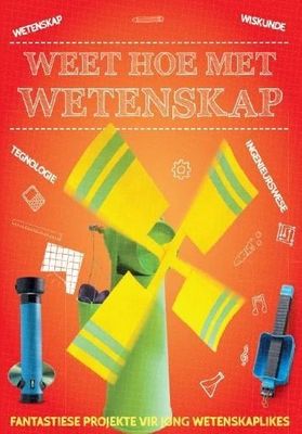 Weet Hoe Met Wetenskap - Fantastiese Projekte Vir Jong Wetenskaplikes (Afrikaans, Paperback)