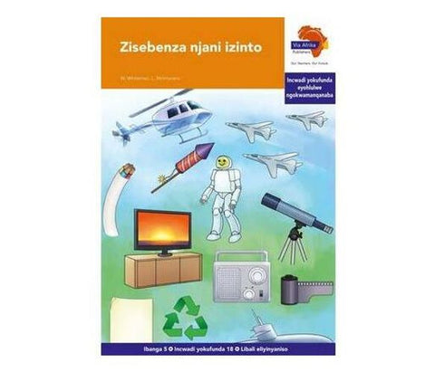 "Via Afrika isiXhosa Home Language Intermediate Phase Graded Reader 18: Zisebenza njani izinto (Printed book.)"