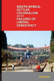 South Africa, Settler Colonialism And The Failures Of Liberal Democracy (Paperback)