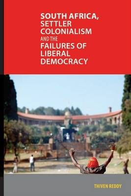 South Africa, Settler Colonialism And The Failures Of Liberal Democracy (Paperback)