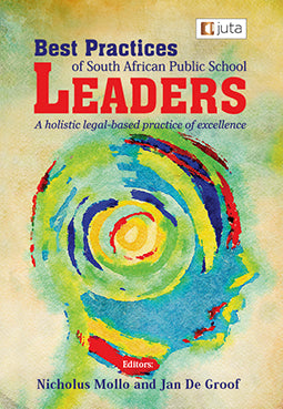 Best Practices of South African Public School Leaders: A holistic legal-based practice of excellence,1st Edition