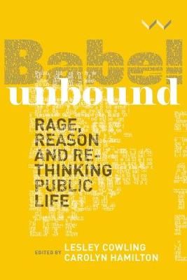 Babel Unbound - Rage, Reason And Rethinking Public Life (Paperback)