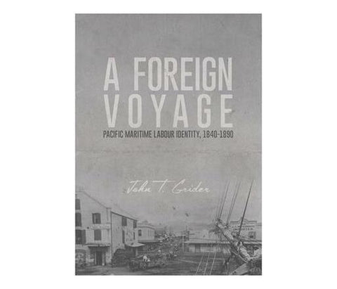 A foreign voyage : Pacific maritime labour identity, 1840-1890 (Paperback / softback)