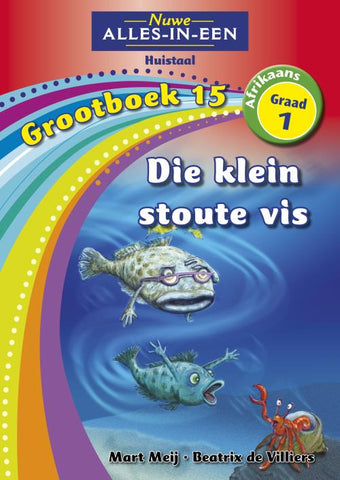 Nuwe Alles-In-Een Graad 1 Huistaal Grootboek 15: Die klein stoute vis