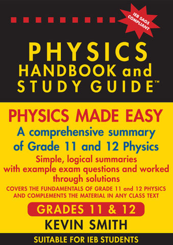 THE PHYSICS HANDBOOK & STUDY GUIDE – Grades: 11 & 12 (IEB)