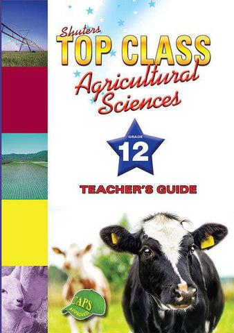 Shuters Top Class Agricultural Sciences Grade 12 Teacher's Book