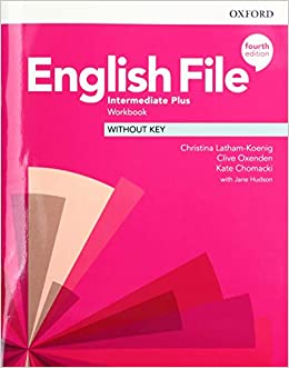 ENGLISH FILE 4 TH: INTERMEDIATE PLUS: WORKBOOK WITHOUT KEY 4th Edition