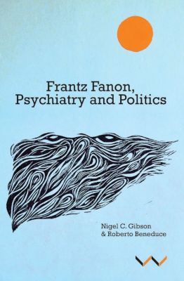 Frantz Fanon, psychiatry and politics (Paperback)