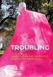 Troubling Images - Visual Culture and the Politics of Afrikaner Nationalism (Paperback)