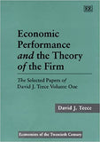 Economic Performance and the Theory of the Firm : The Selected Papers of David J. Teece Volume One