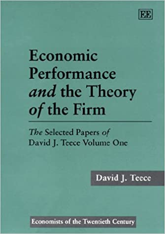 Economic Performance and the Theory of the Firm : The Selected Papers of David J. Teece Volume One