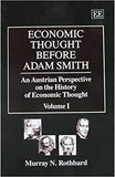 ECONOMIC THOUGHT BEFORE ADAM SMITH : An Austrian Perspective on the History of Economic Thought, Volume I