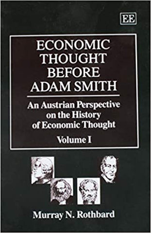 ECONOMIC THOUGHT BEFORE ADAM SMITH : An Austrian Perspective on the History of Economic Thought, Volume I