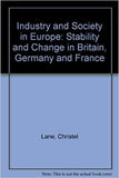 Industry and Society in Europe : Stability and Change in Britain, Germany and France