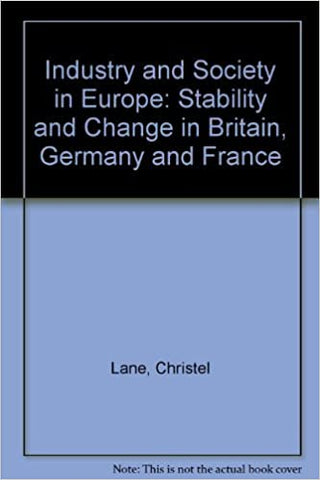 Industry and Society in Europe : Stability and Change in Britain, Germany and France