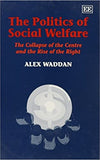 The Politics of Social Welfare : The Collapse of the Centre and Rise of the Right