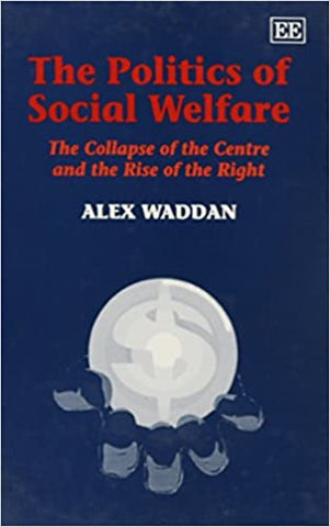 The Politics of Social Welfare : The Collapse of the Centre and Rise of the Right