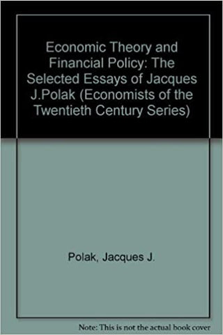 ECONOMIC THEORY AND FINANCIAL POLICY : The Selected Essays of Jacques J. Polak