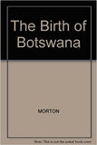 The Birth of Botswana: A History of the Bechuanaland Protectorate from 1910 to 1966 Paperback – January 31, 1990