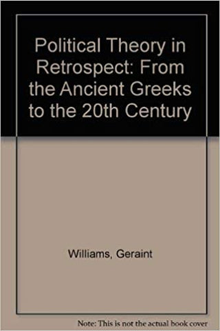 POLITICAL THEORY IN RETROSPECT : From the Ancient Greeks to the 20th Century