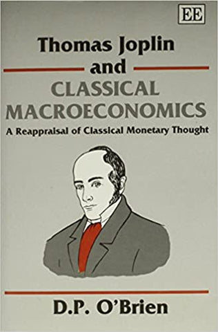 THOMAS JOPLIN AND CLASSICAL MACROECONOMICS : A Reappraisal of Classical Monetary Thought
