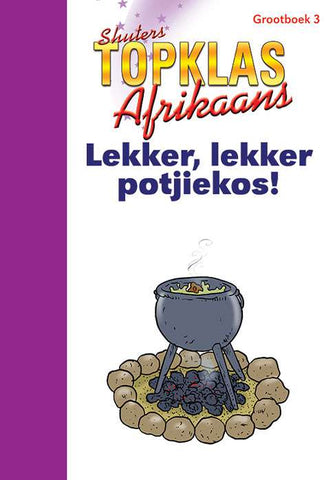 TOP CLASS AFRIKAANS FAL GRADE 2 BIG BOOK 3: LEKKER, LEKKER POTJIEKOS!