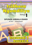 ISIXHOSA NGUMDILIYA SIFUNDA SIBHALA IZANDI PHONICS GR 1 BK 1