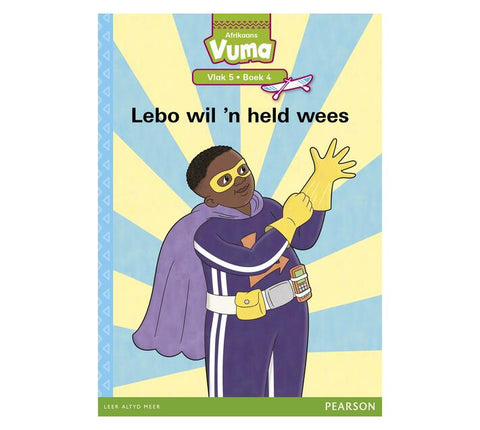 Vuma Afrikaans Huistaal Vlak 5 Boek 4 Leesboek: Lebo wil 'n held wees: Vlak 5: Boek 4: Grade 2