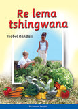 WE MAKE A GARDEN: (SETSWANA) RE LEMA TSHINGWANA