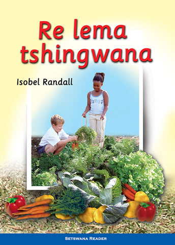 WE MAKE A GARDEN: (SETSWANA) RE LEMA TSHINGWANA