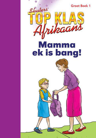 TOP CLASS AFRIKAANS FAL GRADE 2 BIG BOOK 1: MAMMA EK IS BANG!