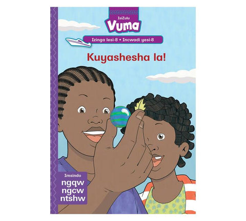 Vuma Izinga lesi-8 Incwadi yesi-8: Kuyashesha la!