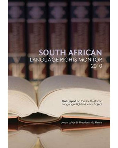 South African Language Rights Monitor 2010 / Suid-Afrikaanse Taalregtemonitor 2010 - Ninth Report on the South African Language Rights Monitor Projec