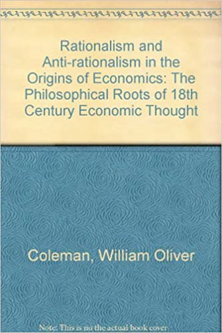 Rationalism and Anti-Rationalism in the Origins of Economics : The Philosophical Roots of 18th Century Economic Thought