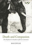 Death and Compassion - The Elephant in Southern African Literature (Paperback)