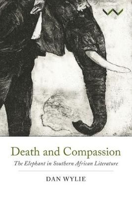 Death and Compassion - The Elephant in Southern African Literature (Paperback)