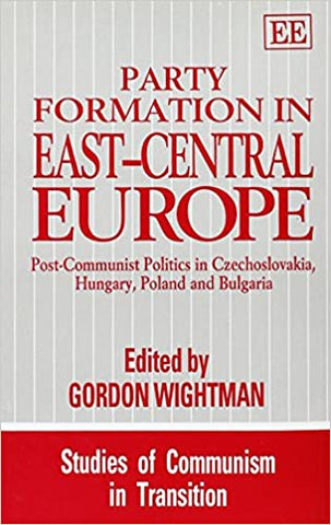PARTY FORMATION IN EAST-CENTRAL EUROPE : Post-Communist Politics in Czechoslovakia, Hungary, Poland and Bulgaria