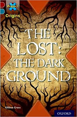 Project X Origins: Dark Red+ Book Band, Oxford Level 19: Fears and Frights: The Lost: The Dark Ground